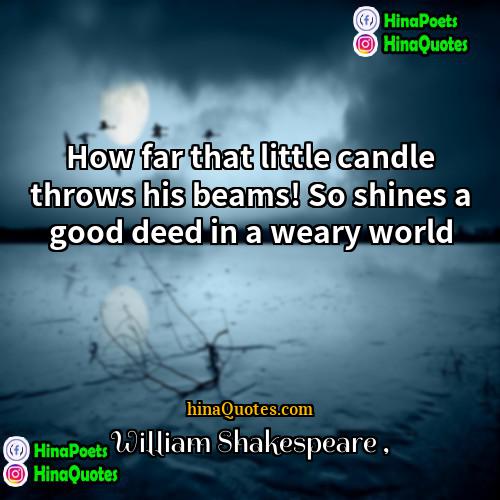 William Shakespeare Quotes | How far that little candle throws his